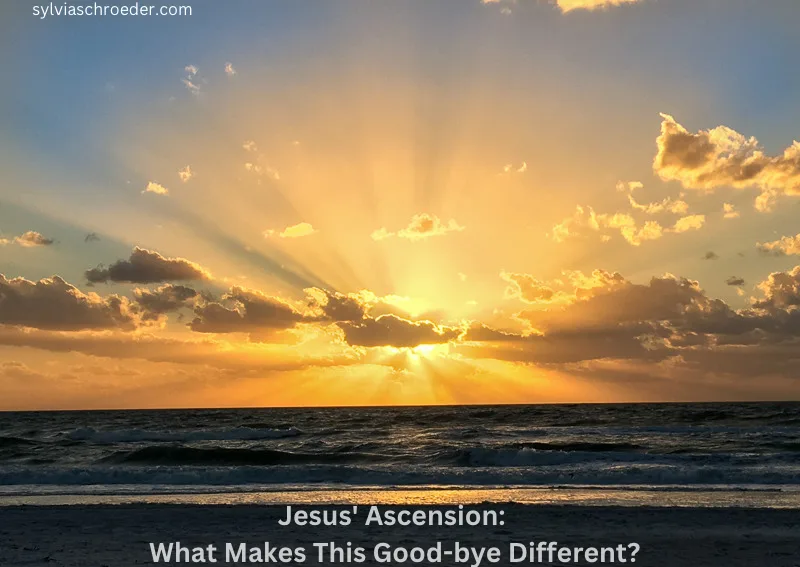 Jesus' Ascension: What Makes This Good-bye Different?
