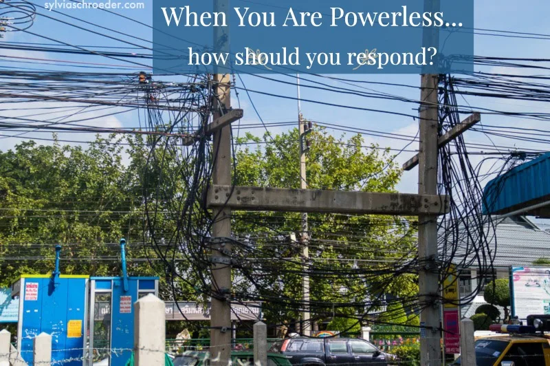 When You Are Powerless How Should You Respond