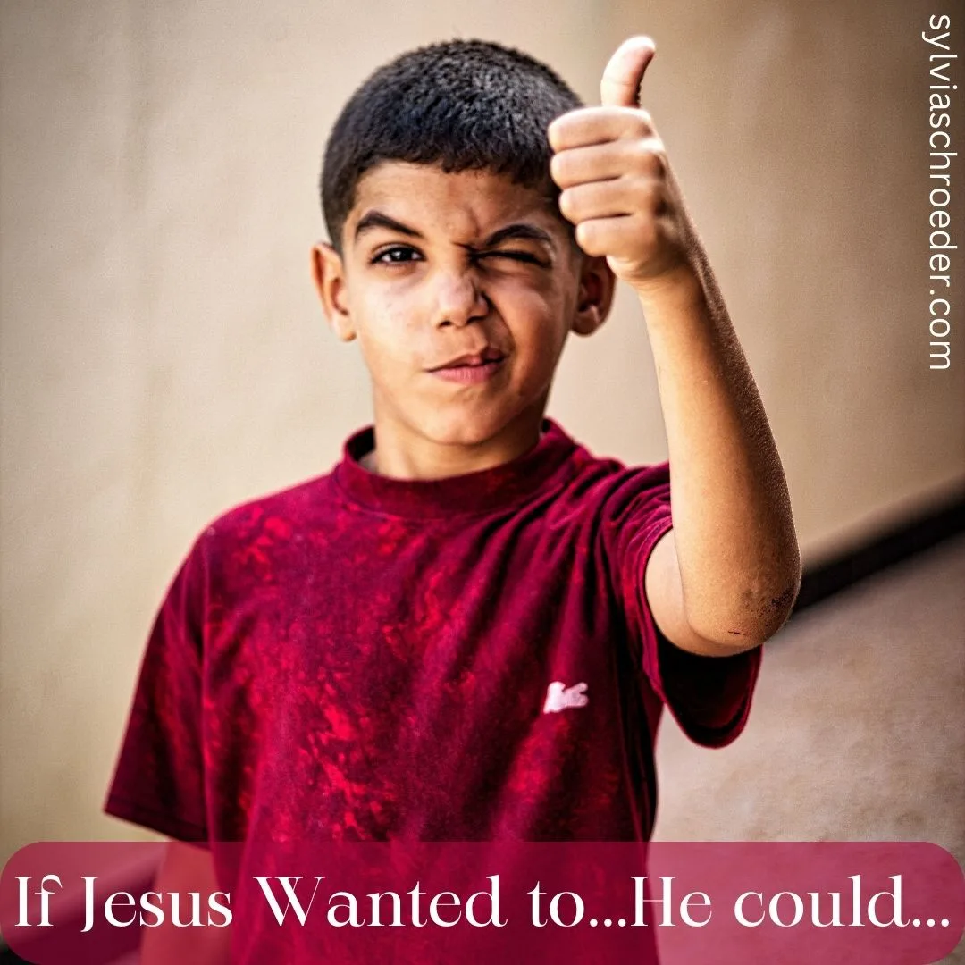 If Jesus Wanted to...He could...