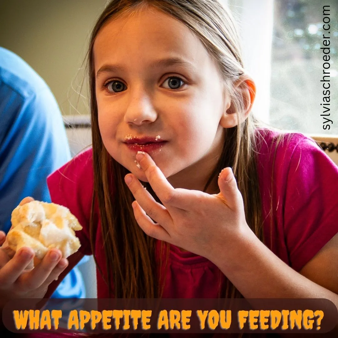 What Appetite Are You Feeding