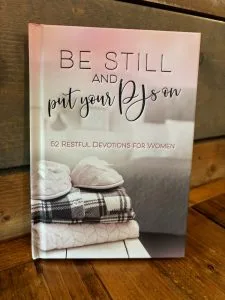 Be Still and Put Your PJs On: 52 Devotions for Women – by Broadstreet Publishing