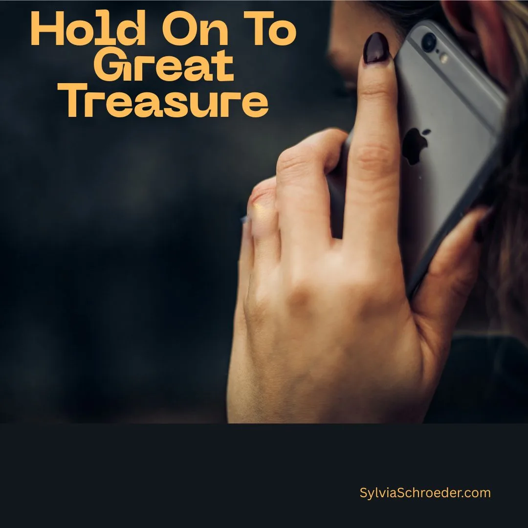 Hold On To Great Treasure
